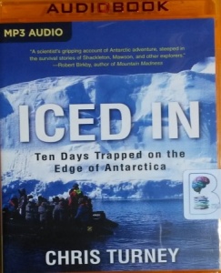 Iced In - Ten Days Trapped on the Edge of Antarctica written by Chris Turney performed by Paul Hodgson on MP3 CD (Unabridged)